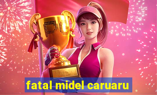 fatal midel caruaru